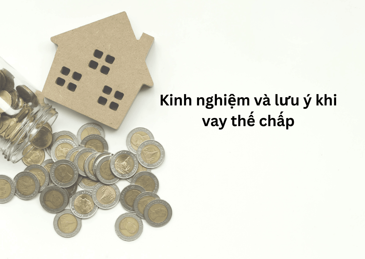 Kinh nghiệm và lưu ý khi vay thế chấp